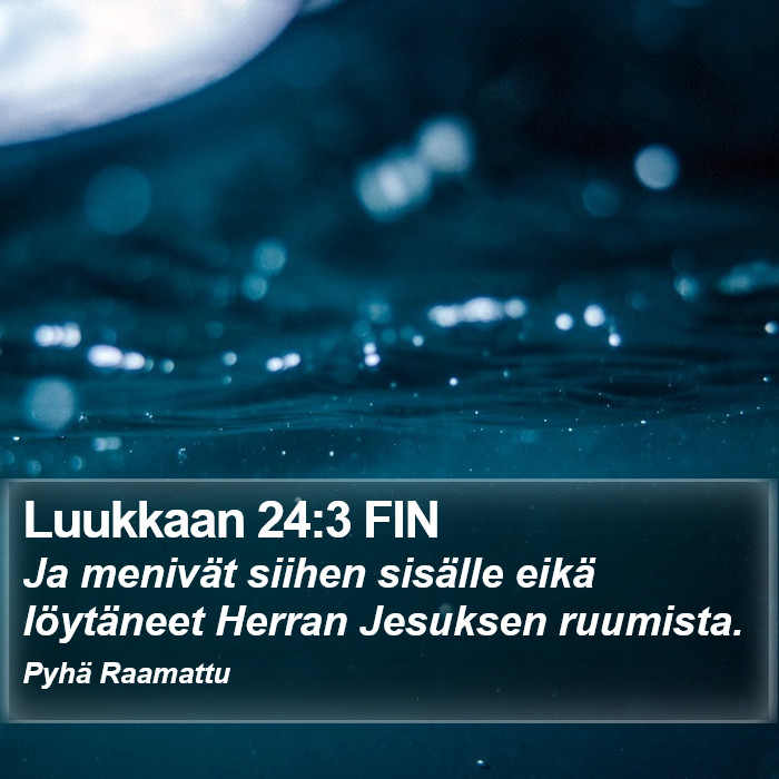 Luukkaan 24:3 FIN Bible Study